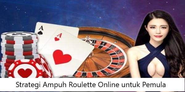 Strategi Ampuh Roulette Online untuk Pemula